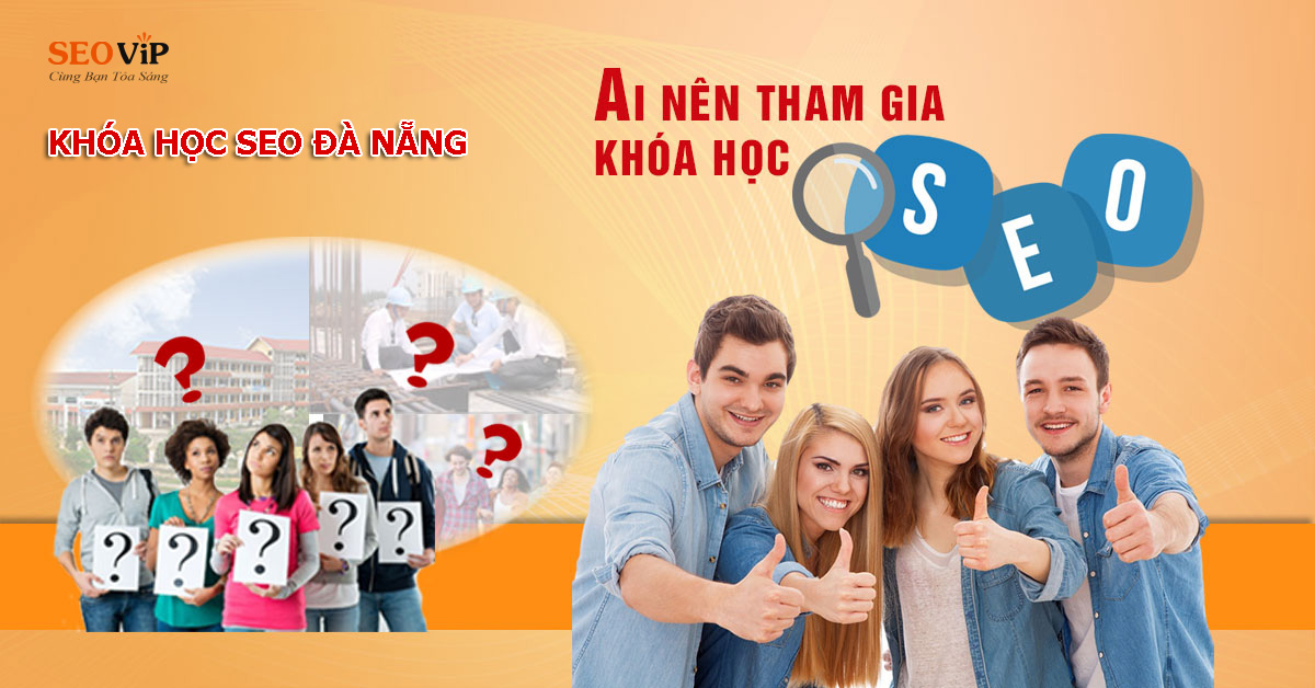 Ai Nên Tham Gia Khóa Học SEO ? Trung tâm SEOViP